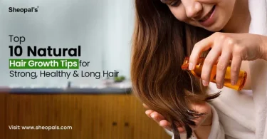 Hair Growth Tips Best Solutions for Strong, Thick & Healthy Hair